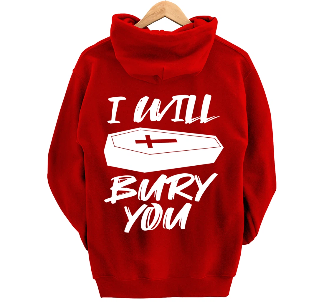 I Will Bury You | Funny Cemetery and Funeral Director Joke Pullover Hoodie