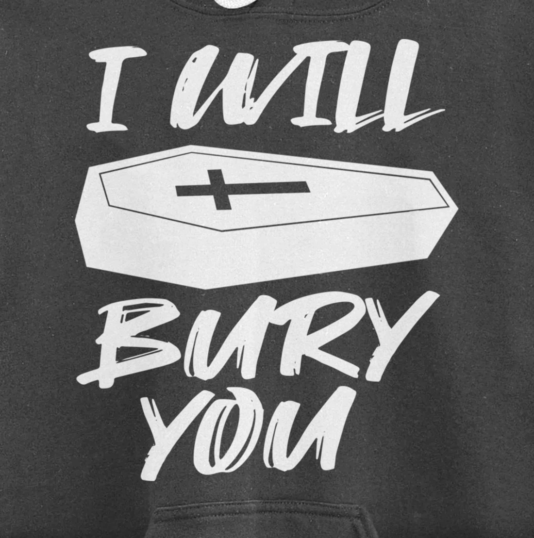 I Will Bury You | Funny Cemetery and Funeral Director Joke Pullover Hoodie