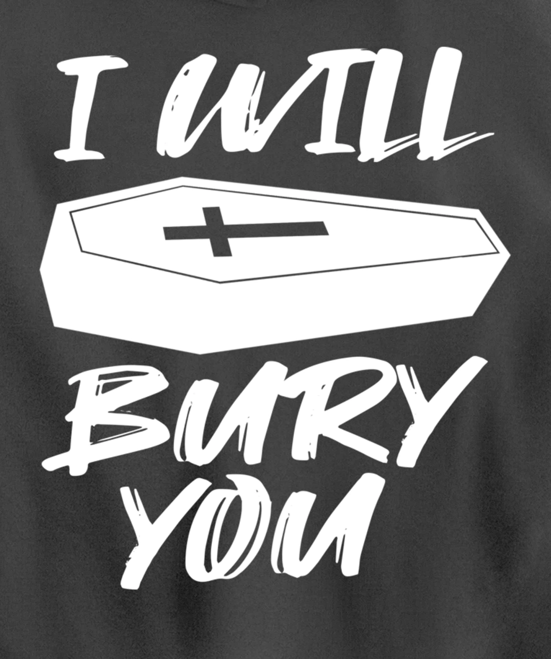 I Will Bury You | Funny Cemetery and Funeral Director Joke Pullover Hoodie