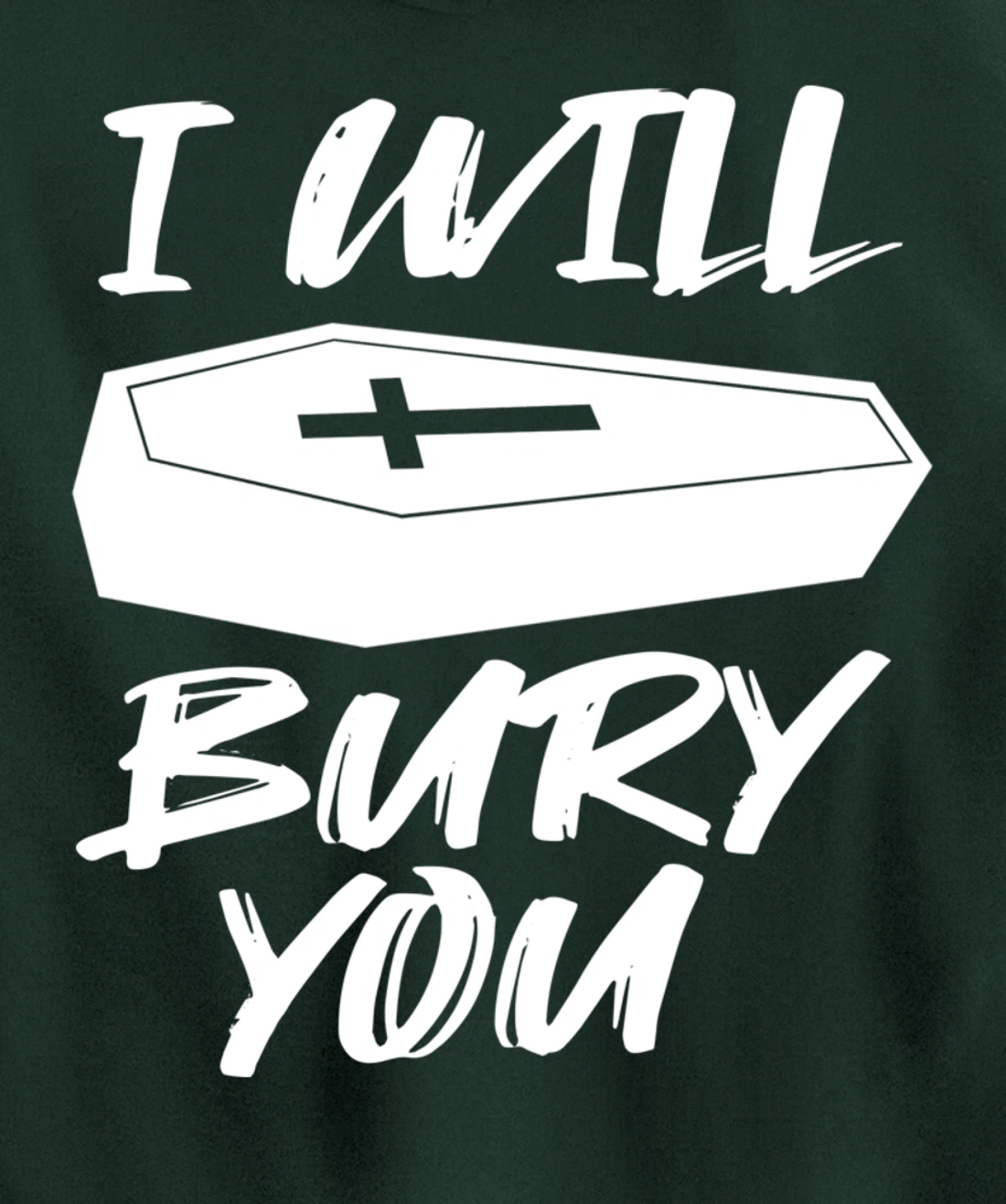I Will Bury You | Funny Cemetery and Funeral Director Joke Pullover Hoodie