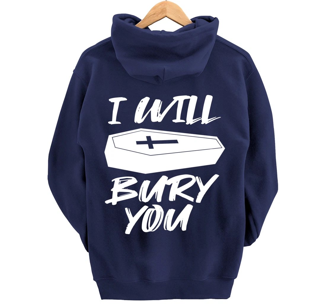 I Will Bury You | Funny Cemetery and Funeral Director Joke Pullover Hoodie