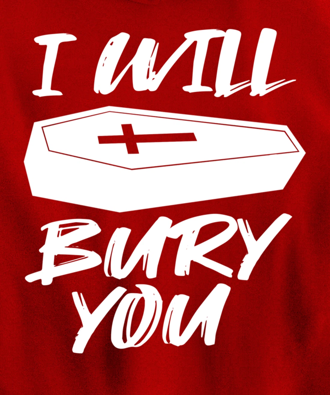 I Will Bury You | Funny Cemetery and Funeral Director Joke Pullover Hoodie