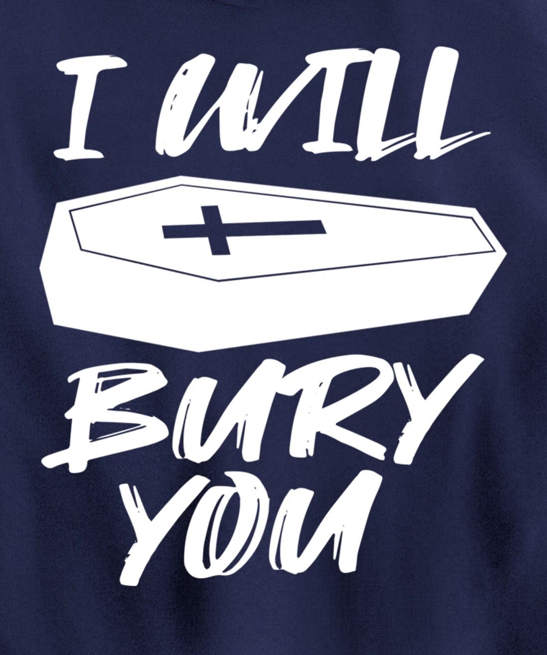 I Will Bury You | Funny Cemetery and Funeral Director Joke Pullover Hoodie