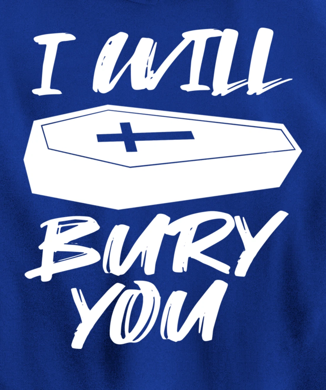 I Will Bury You | Funny Cemetery and Funeral Director Joke Pullover Hoodie