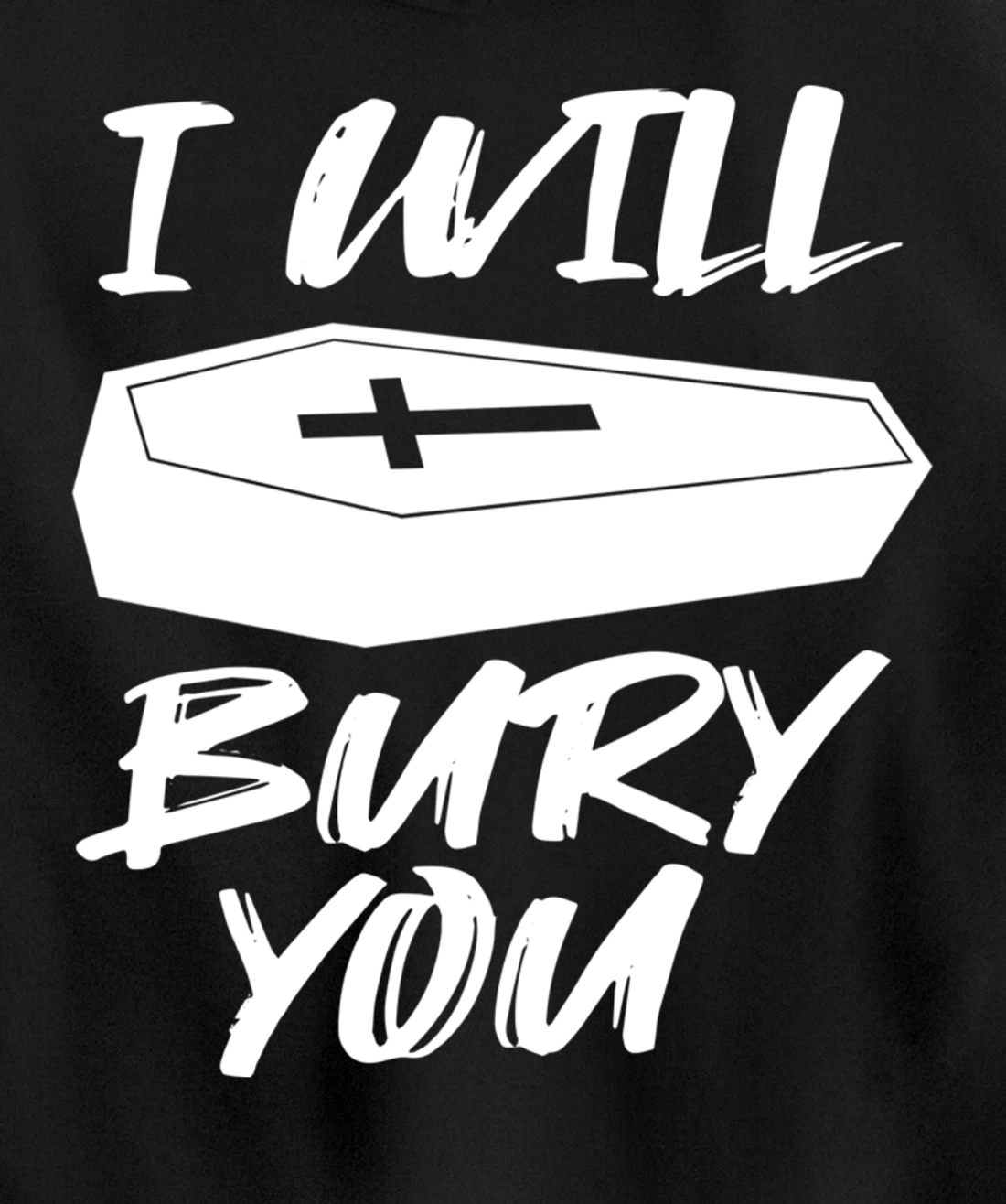 I Will Bury You | Funny Cemetery and Funeral Director Joke Pullover Hoodie