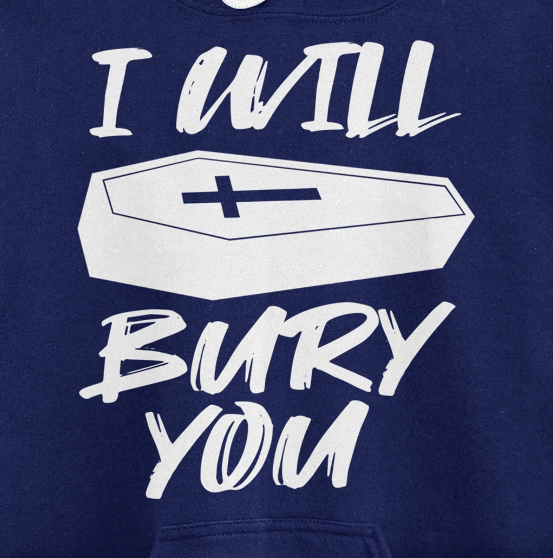 I Will Bury You | Funny Cemetery and Funeral Director Joke Pullover Hoodie