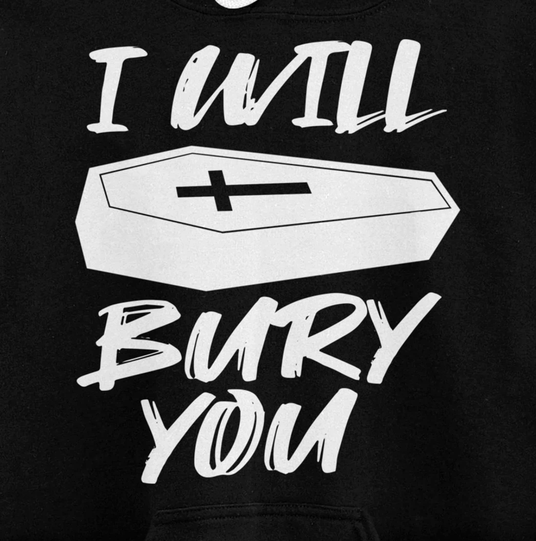 I Will Bury You | Funny Cemetery and Funeral Director Joke Pullover Hoodie