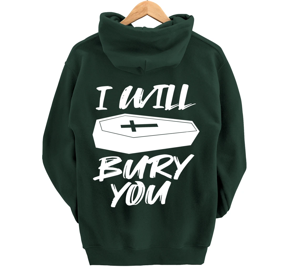 I Will Bury You | Funny Cemetery and Funeral Director Joke Pullover Hoodie