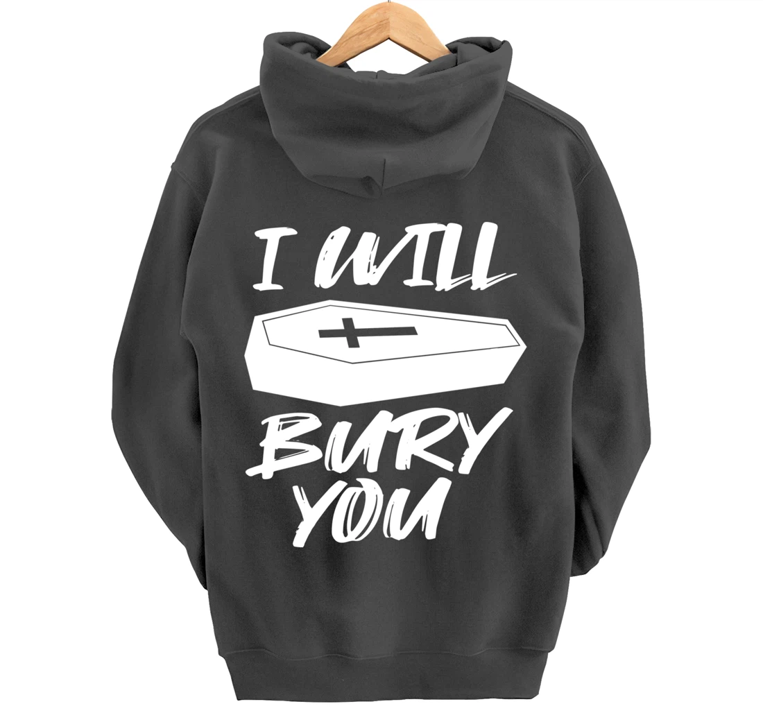 I Will Bury You | Funny Cemetery and Funeral Director Joke Pullover Hoodie