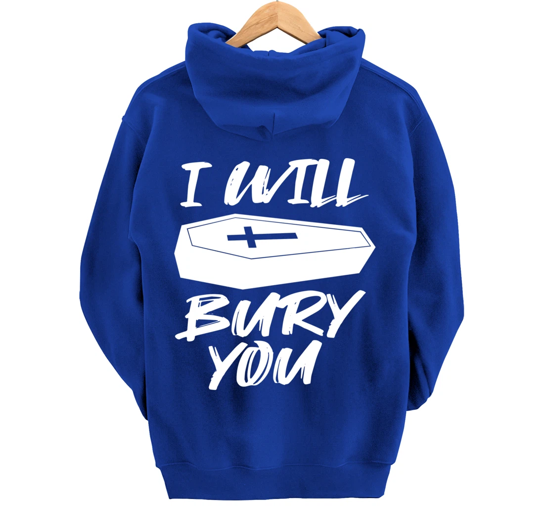 I Will Bury You | Funny Cemetery and Funeral Director Joke Pullover Hoodie