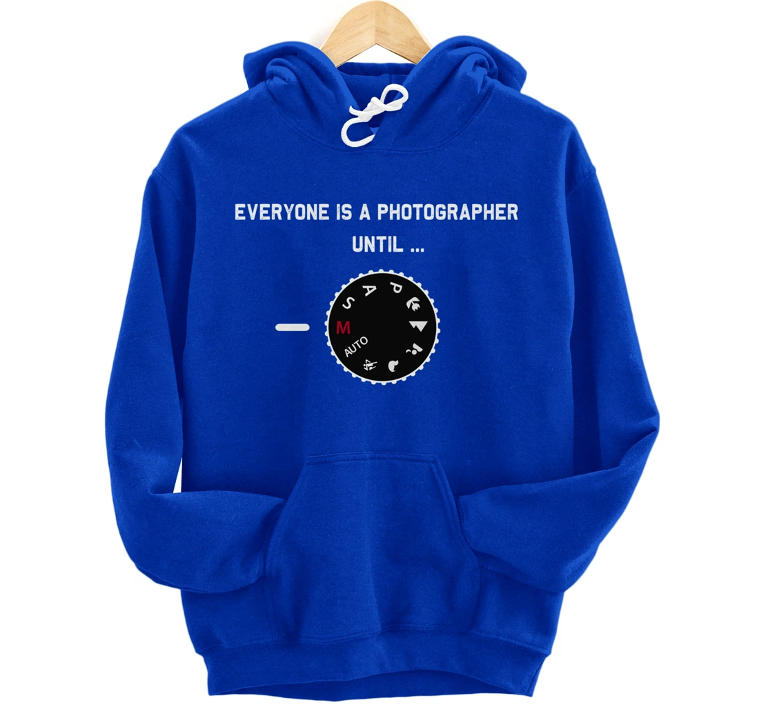 Everyone Is a Photographer Until Manual Mode Pullover Hoodie
