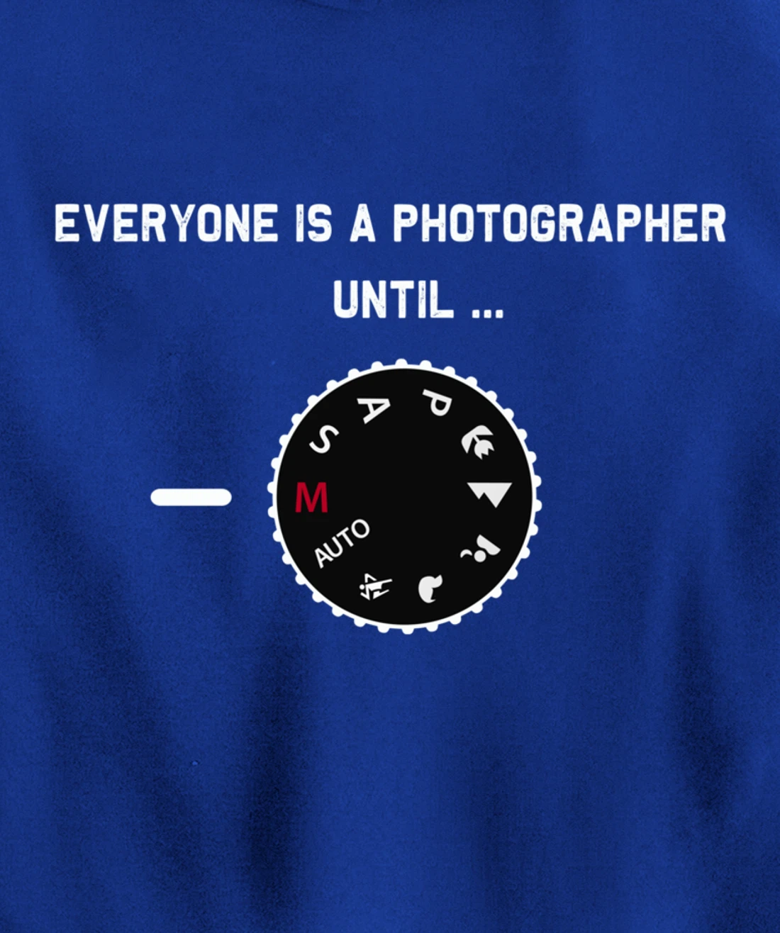 Everyone Is a Photographer Until Manual Mode Pullover Hoodie