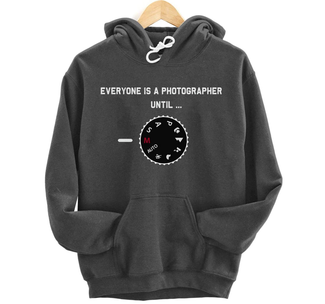 Everyone Is a Photographer Until Manual Mode Pullover Hoodie