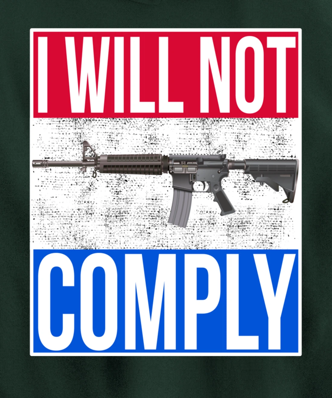 I WILL NOT COMPLY Tee Ar15 Ar-15 Gift For Men Women Pullover Hoodie