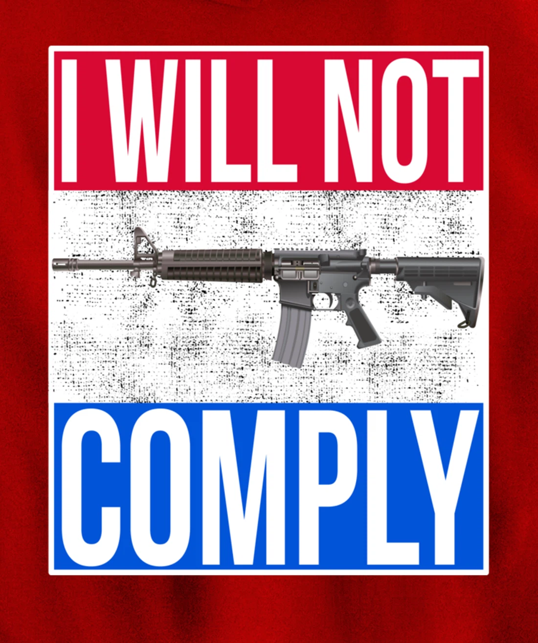 I WILL NOT COMPLY Tee Ar15 Ar-15 Gift For Men Women Pullover Hoodie