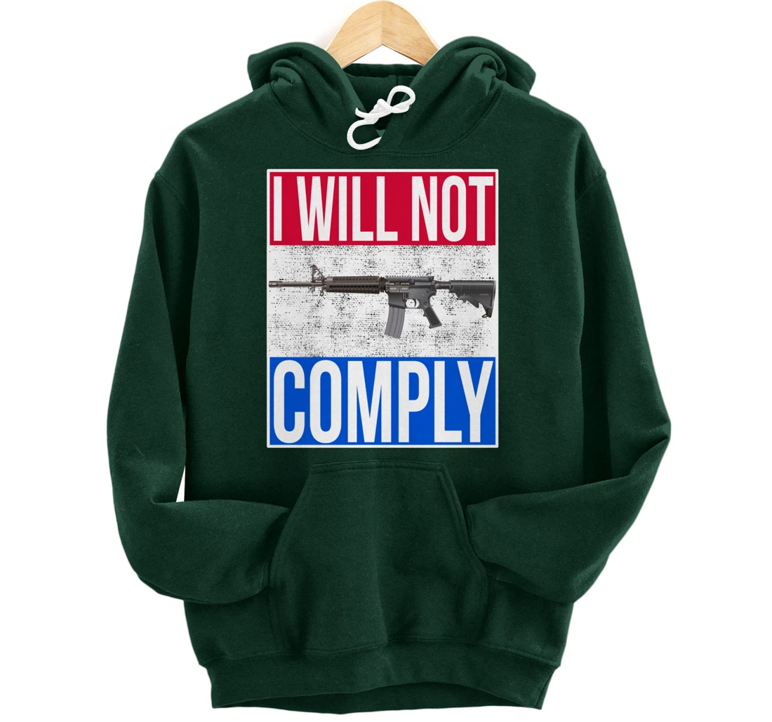I WILL NOT COMPLY Tee Ar15 Ar-15 Gift For Men Women Pullover Hoodie