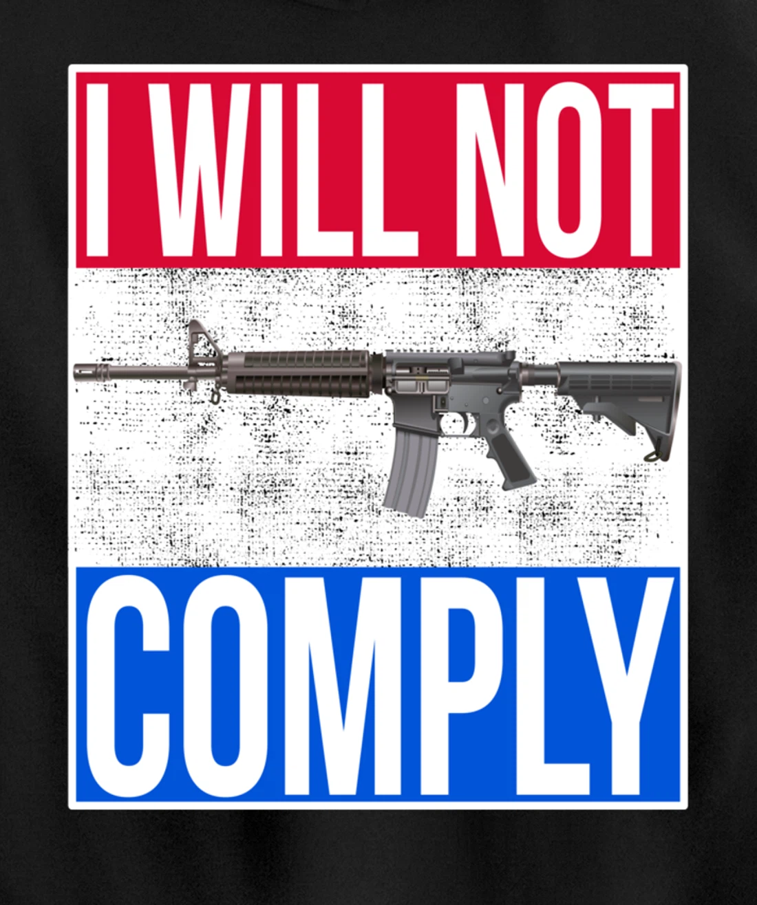 I WILL NOT COMPLY Tee Ar15 Ar-15 Gift For Men Women Pullover Hoodie
