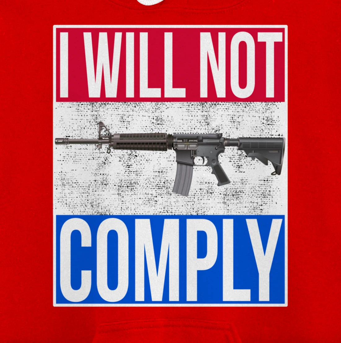 I WILL NOT COMPLY Tee Ar15 Ar-15 Gift For Men Women Pullover Hoodie