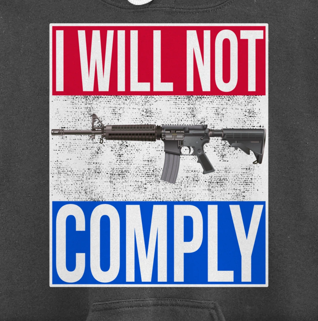 I WILL NOT COMPLY Tee Ar15 Ar-15 Gift For Men Women Pullover Hoodie