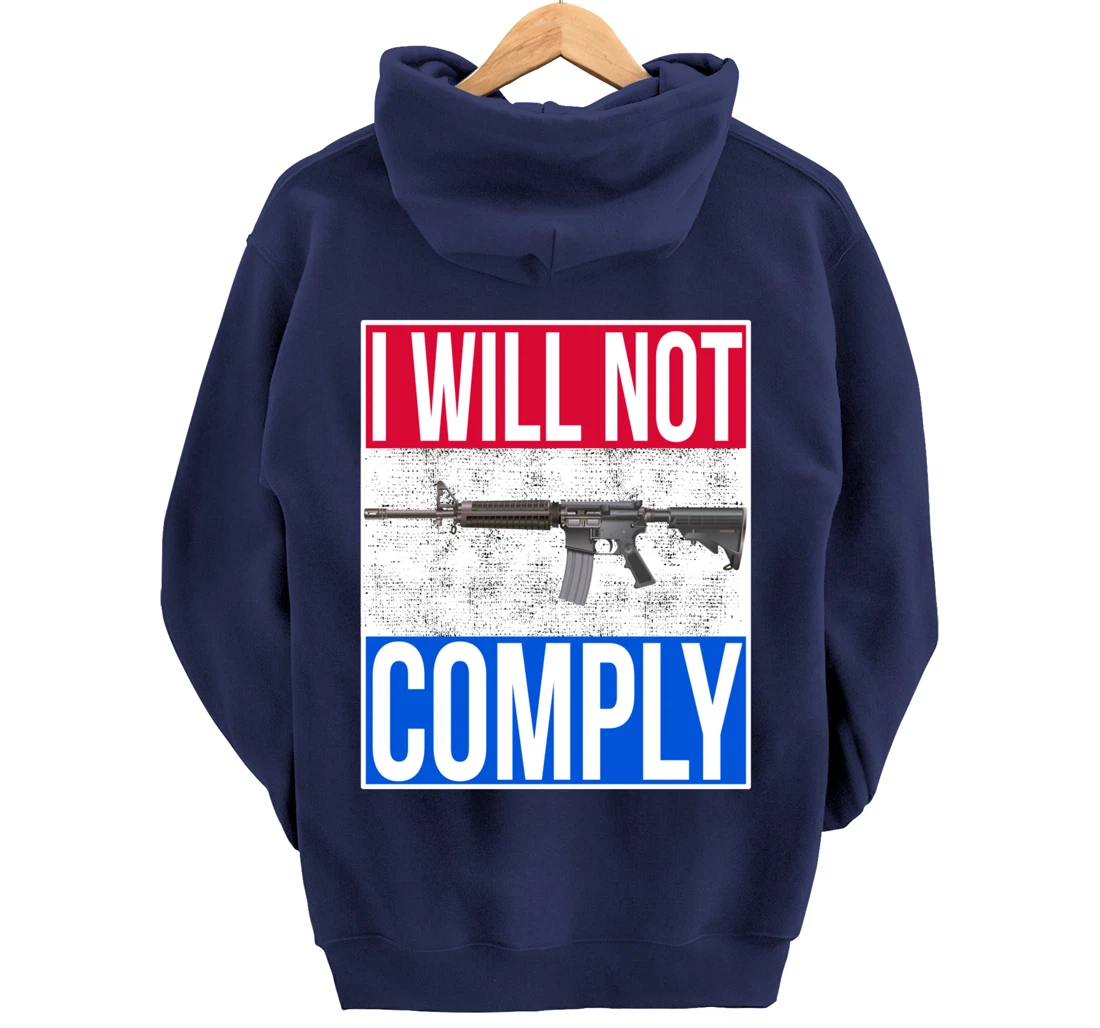 I WILL NOT COMPLY Tee Ar15 Ar-15 Gift For Men Women Pullover Hoodie