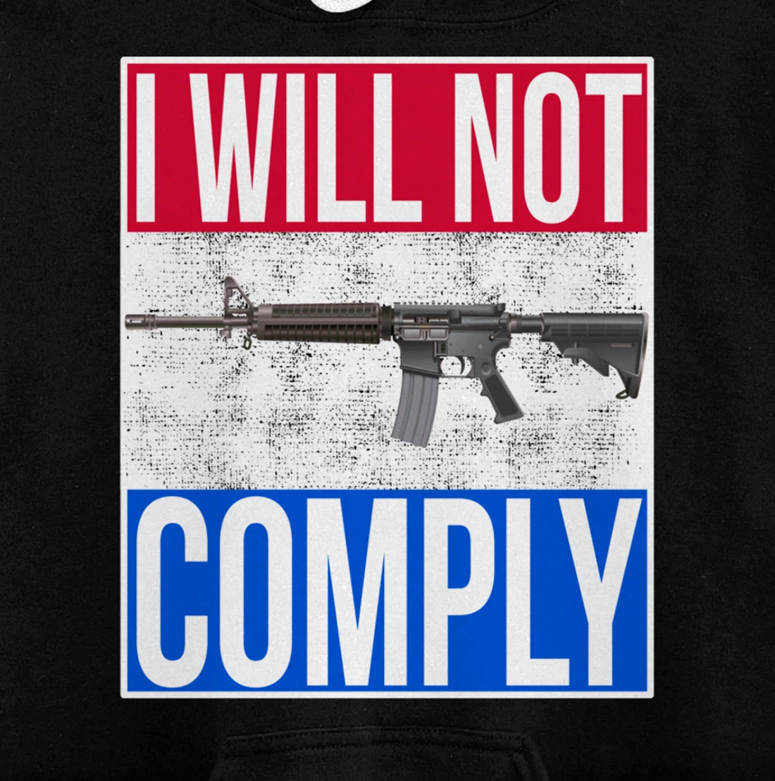 I WILL NOT COMPLY Tee Ar15 Ar-15 Gift For Men Women Pullover Hoodie
