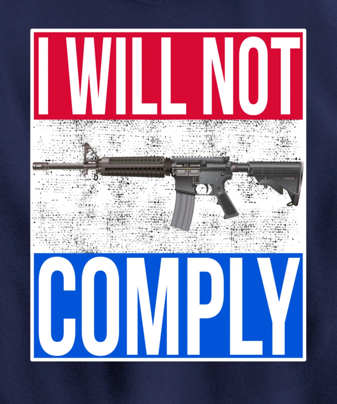 I WILL NOT COMPLY Tee Ar15 Ar-15 Gift For Men Women Pullover Hoodie