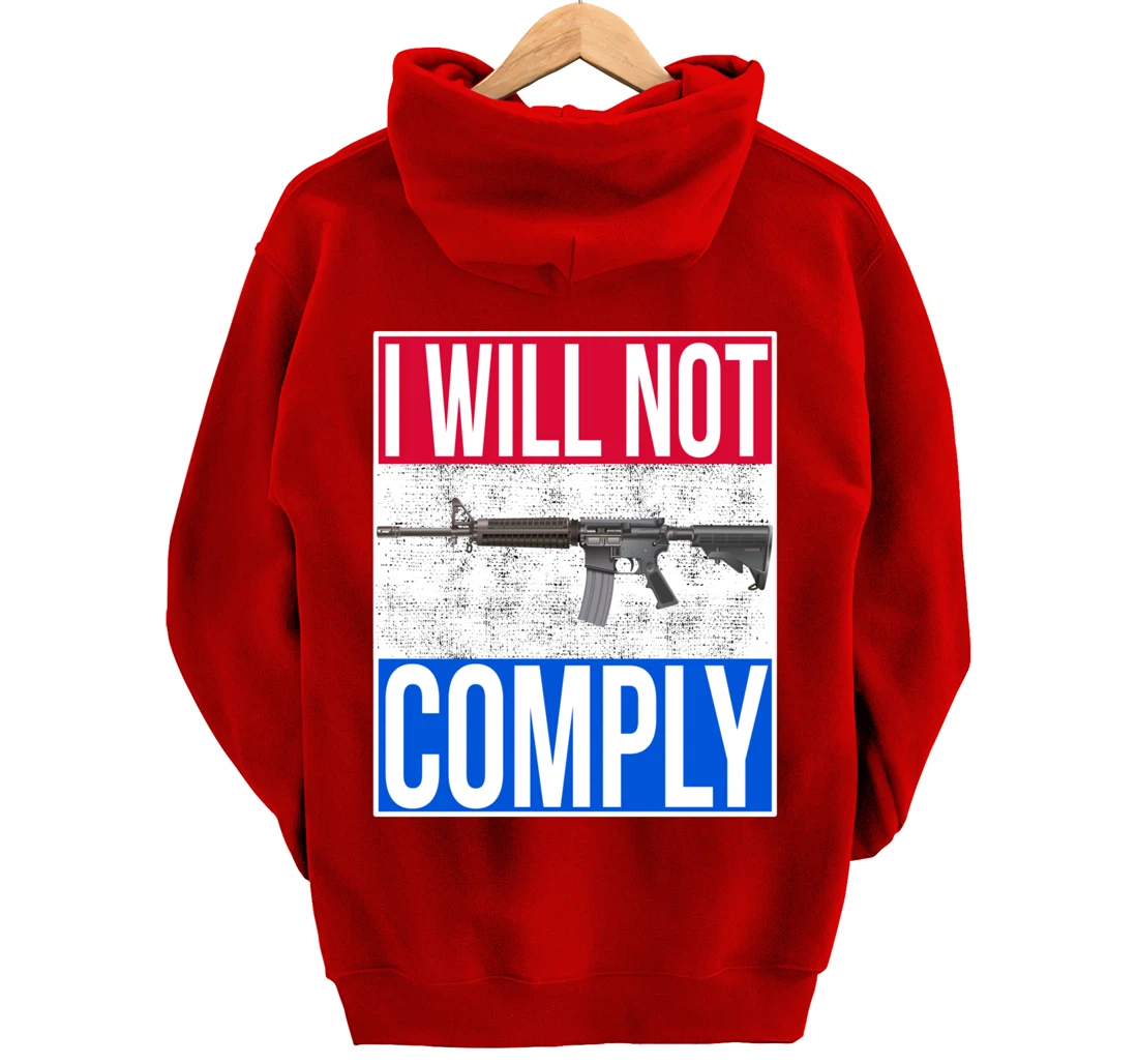 I WILL NOT COMPLY Tee Ar15 Ar-15 Gift For Men Women Pullover Hoodie