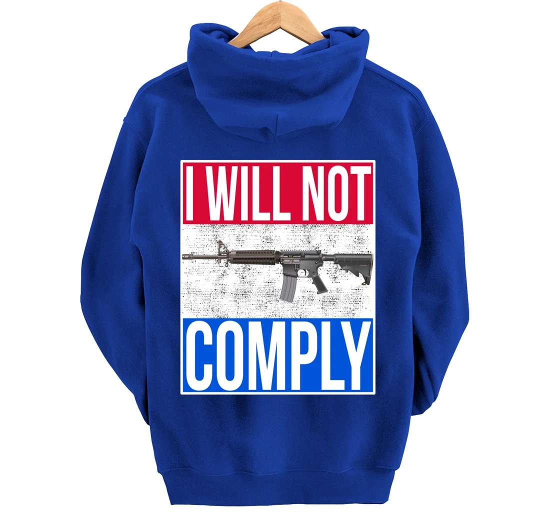 I WILL NOT COMPLY Tee Ar15 Ar-15 Gift For Men Women Pullover Hoodie