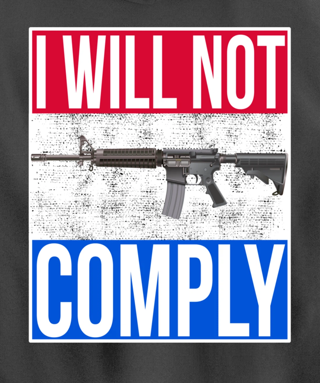 I WILL NOT COMPLY Tee Ar15 Ar-15 Gift For Men Women Pullover Hoodie