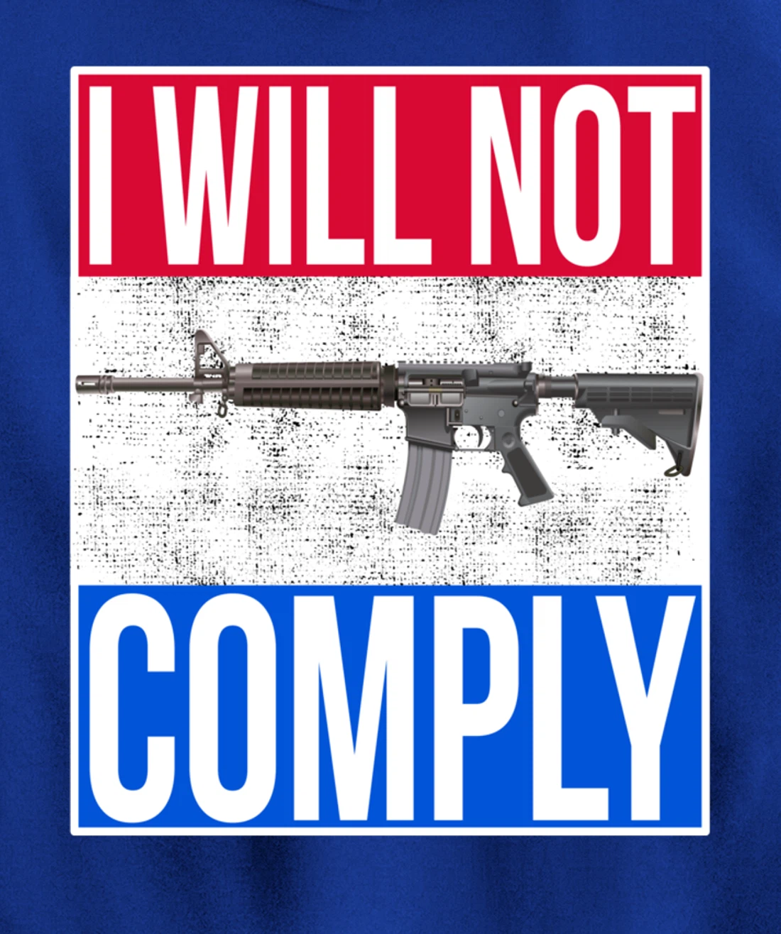 I WILL NOT COMPLY Tee Ar15 Ar-15 Gift For Men Women Pullover Hoodie