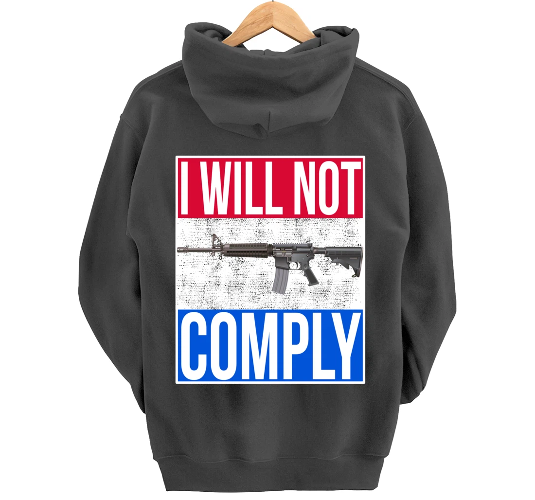 I WILL NOT COMPLY Tee Ar15 Ar-15 Gift For Men Women Pullover Hoodie