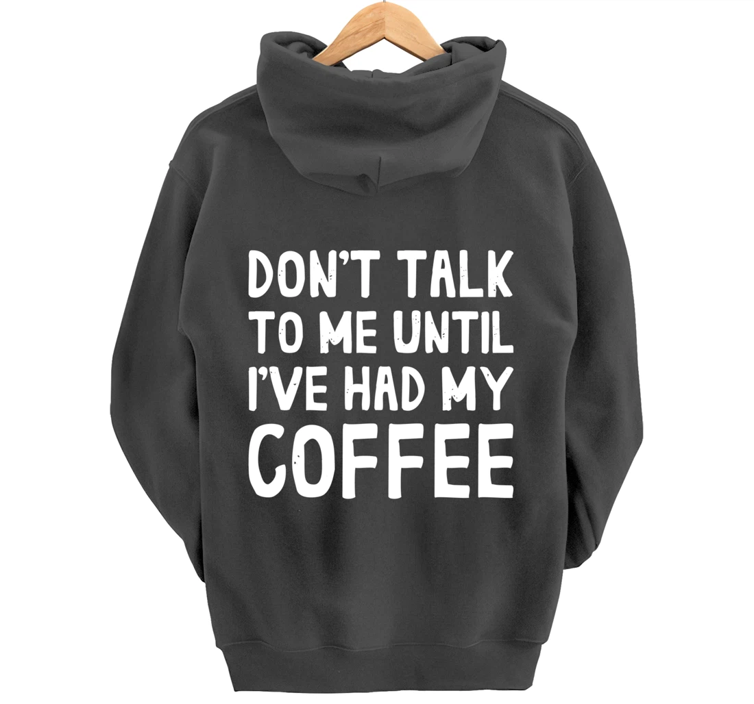 Don't Talk To Me! Until I've Had My Coffee Funny Coffee Pullover Hoodie