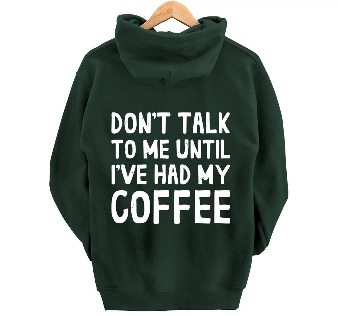 Don't Talk To Me! Until I've Had My Coffee Funny Coffee Pullover Hoodie