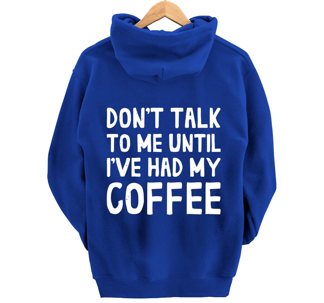 Don't Talk To Me! Until I've Had My Coffee Funny Coffee Pullover Hoodie