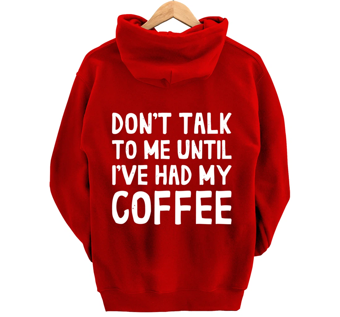 Don't Talk To Me! Until I've Had My Coffee Funny Coffee Pullover Hoodie