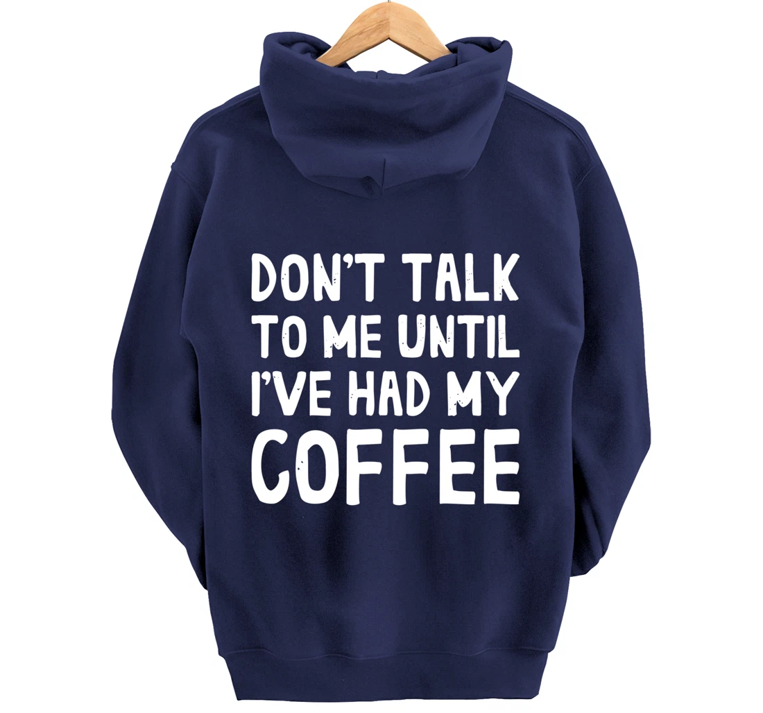 Don't Talk To Me! Until I've Had My Coffee Funny Coffee Pullover Hoodie