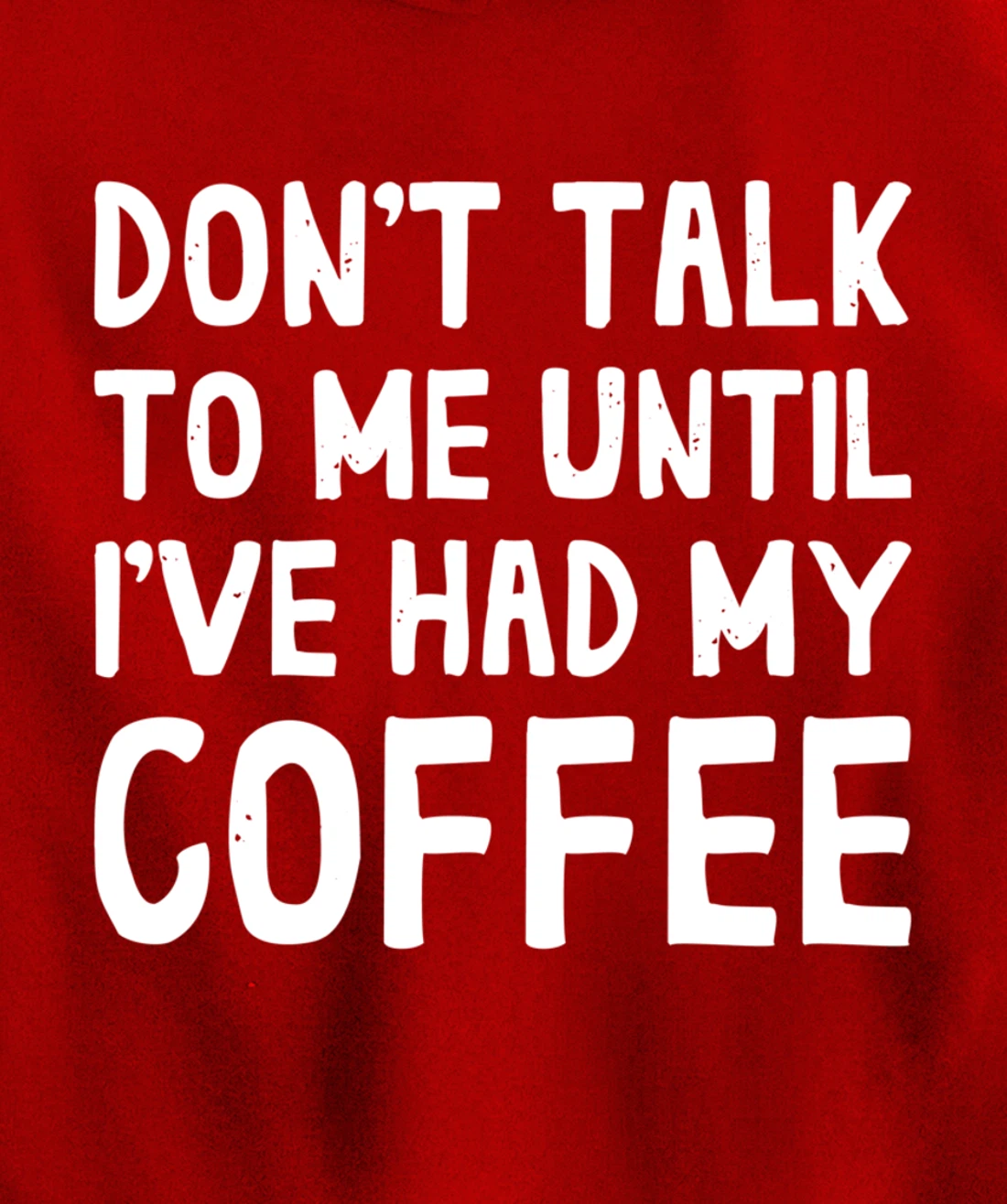 Don't Talk To Me! Until I've Had My Coffee Funny Coffee Pullover Hoodie