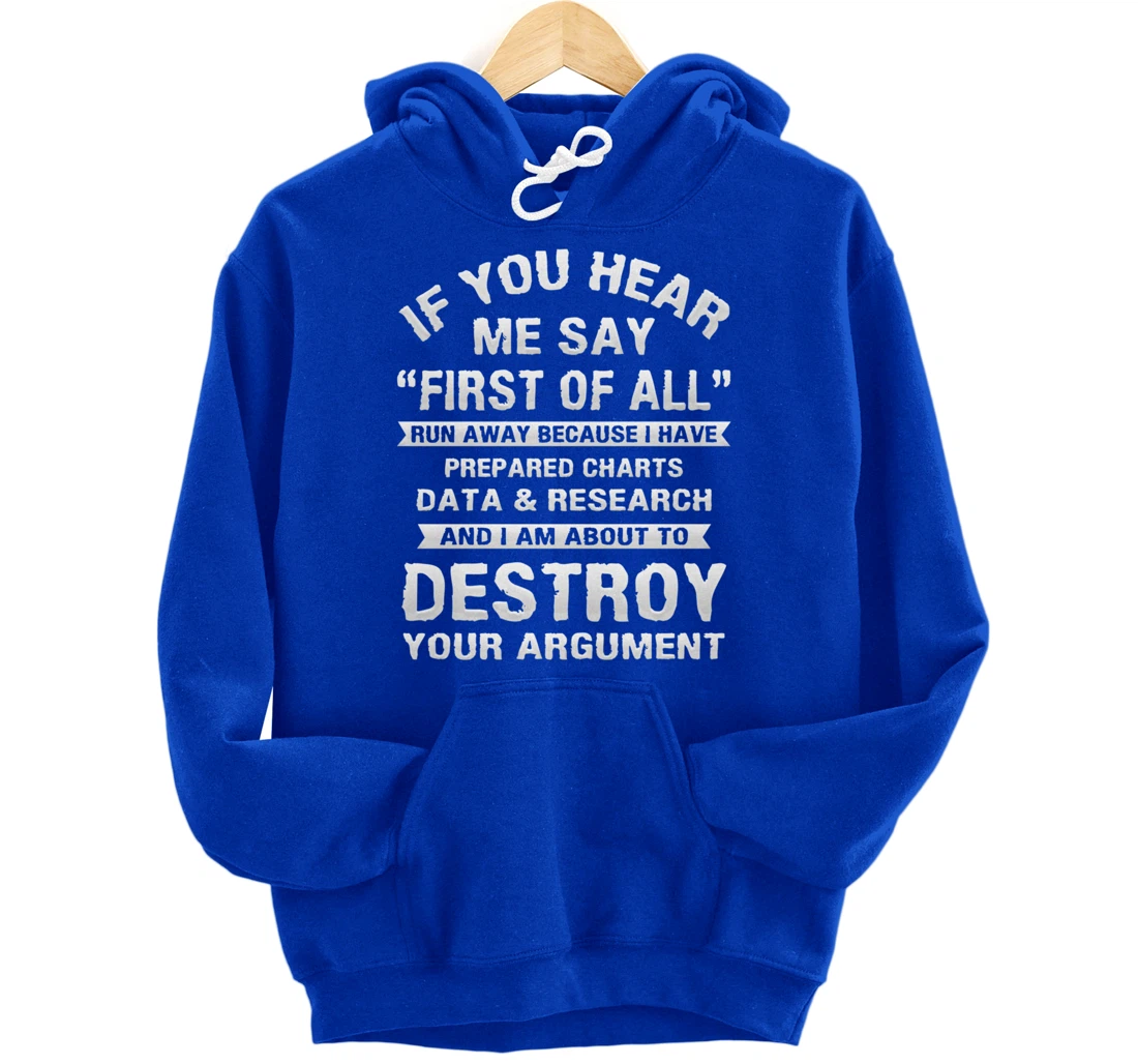 First of All Funny College Sarcastic Debate Team Researcher Pullover Hoodie