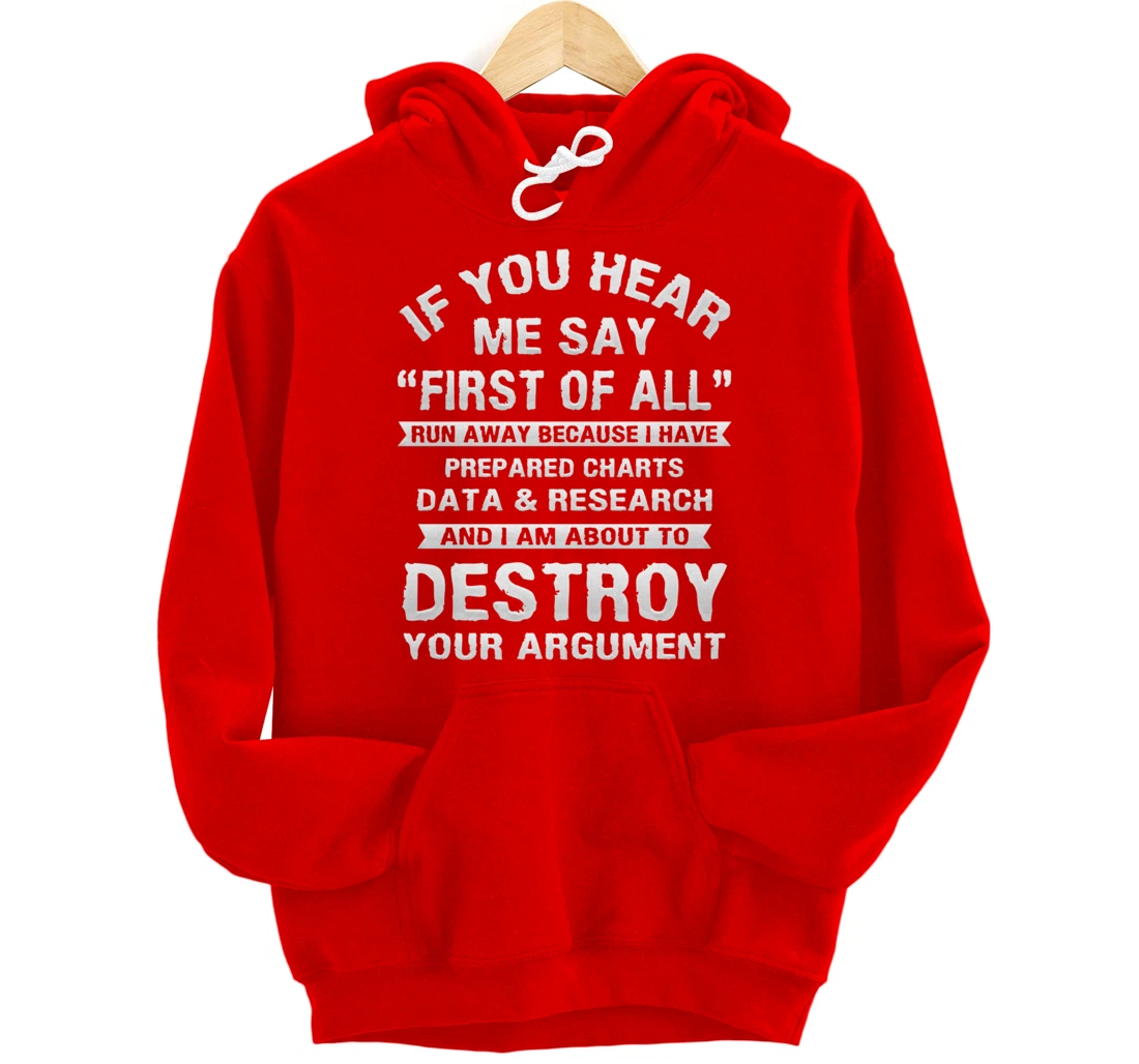 First of All Funny College Sarcastic Debate Team Researcher Pullover Hoodie