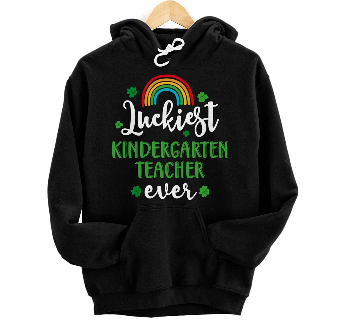 Luckiest Kindergarten Teacher Ever Funny St Patricks Day Pullover Hoodie