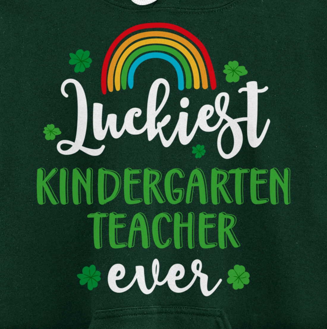 Luckiest Kindergarten Teacher Ever Funny St Patricks Day Pullover Hoodie