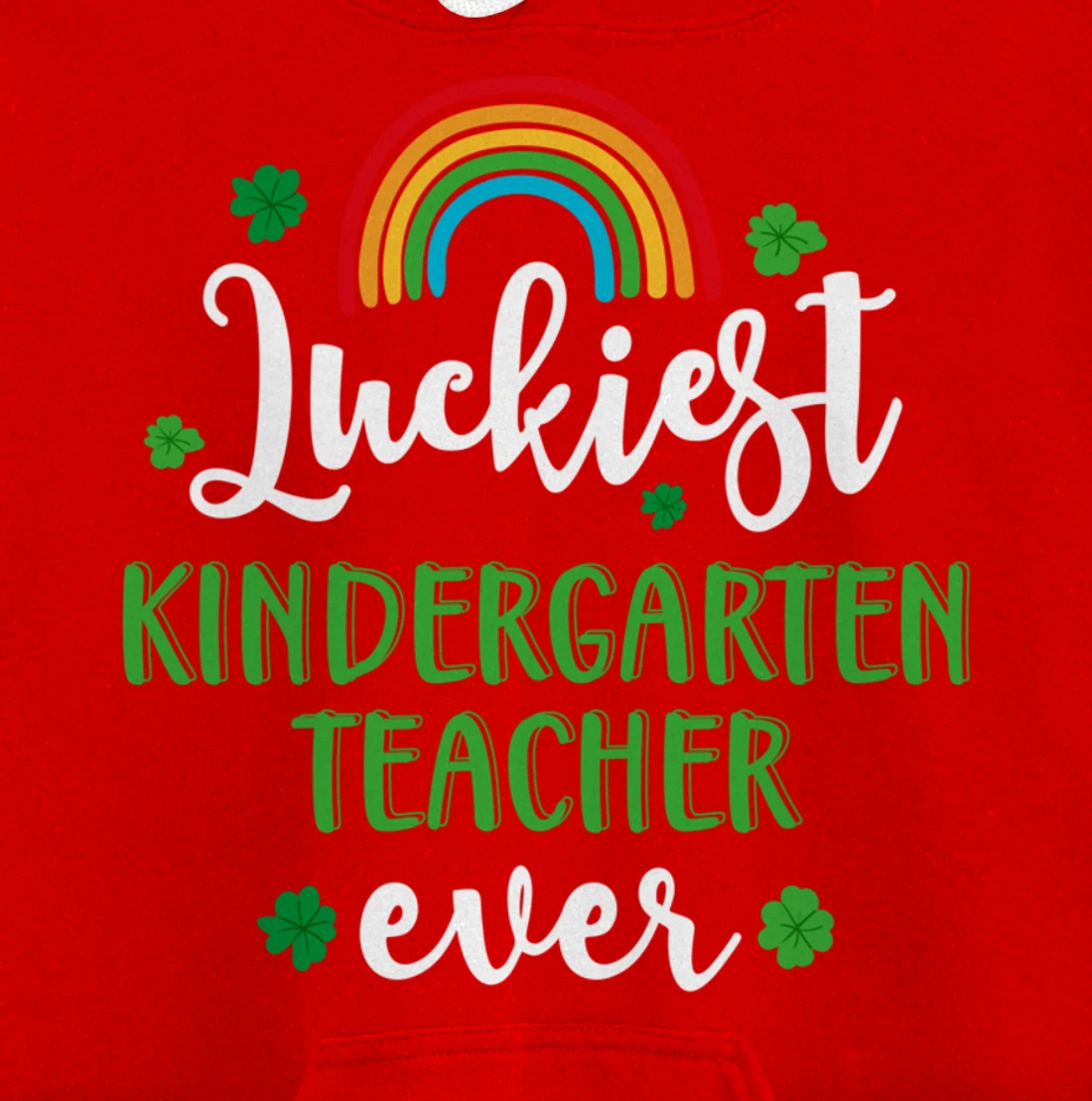 Luckiest Kindergarten Teacher Ever Funny St Patricks Day Pullover Hoodie