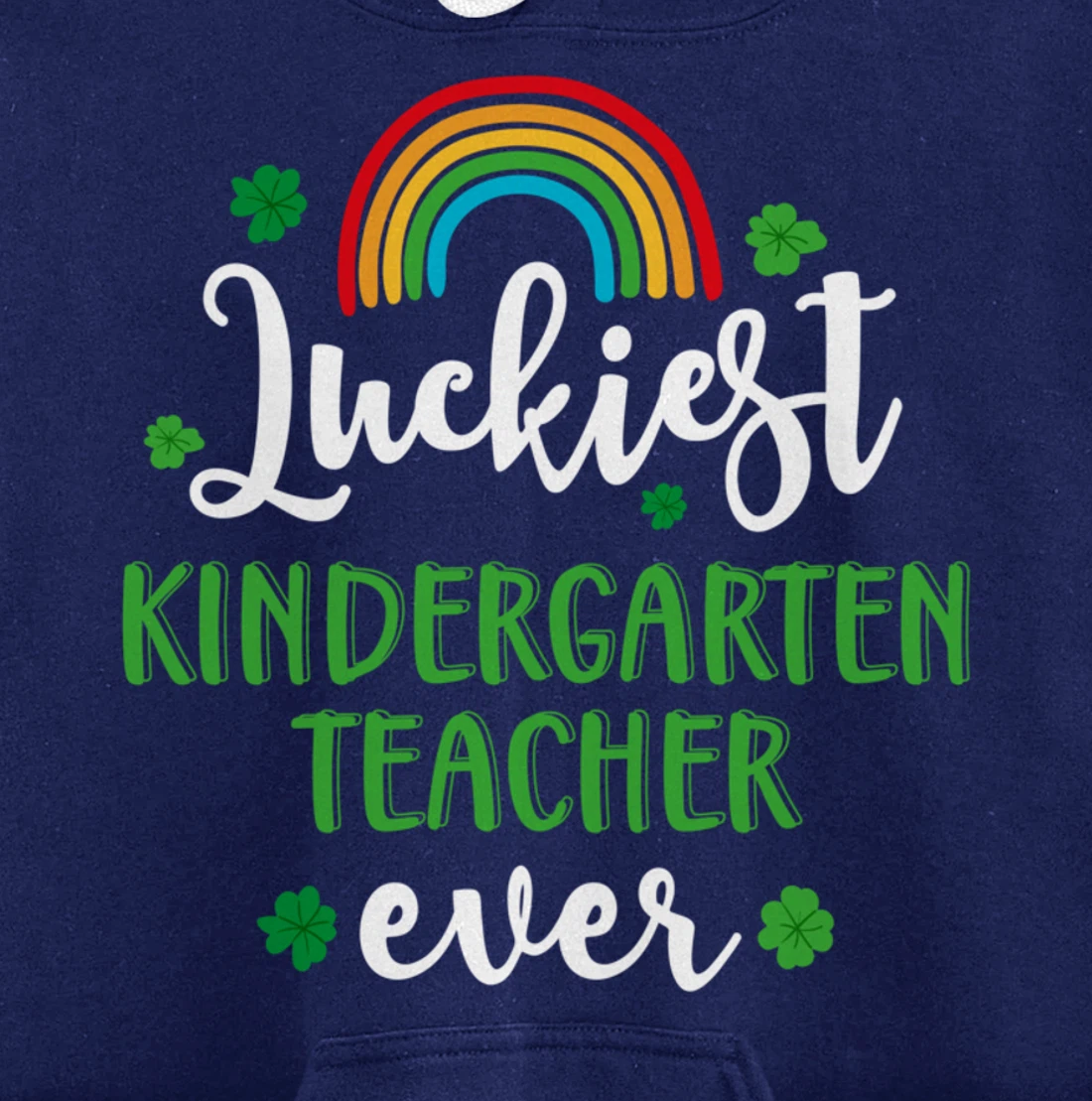 Luckiest Kindergarten Teacher Ever Funny St Patricks Day Pullover Hoodie