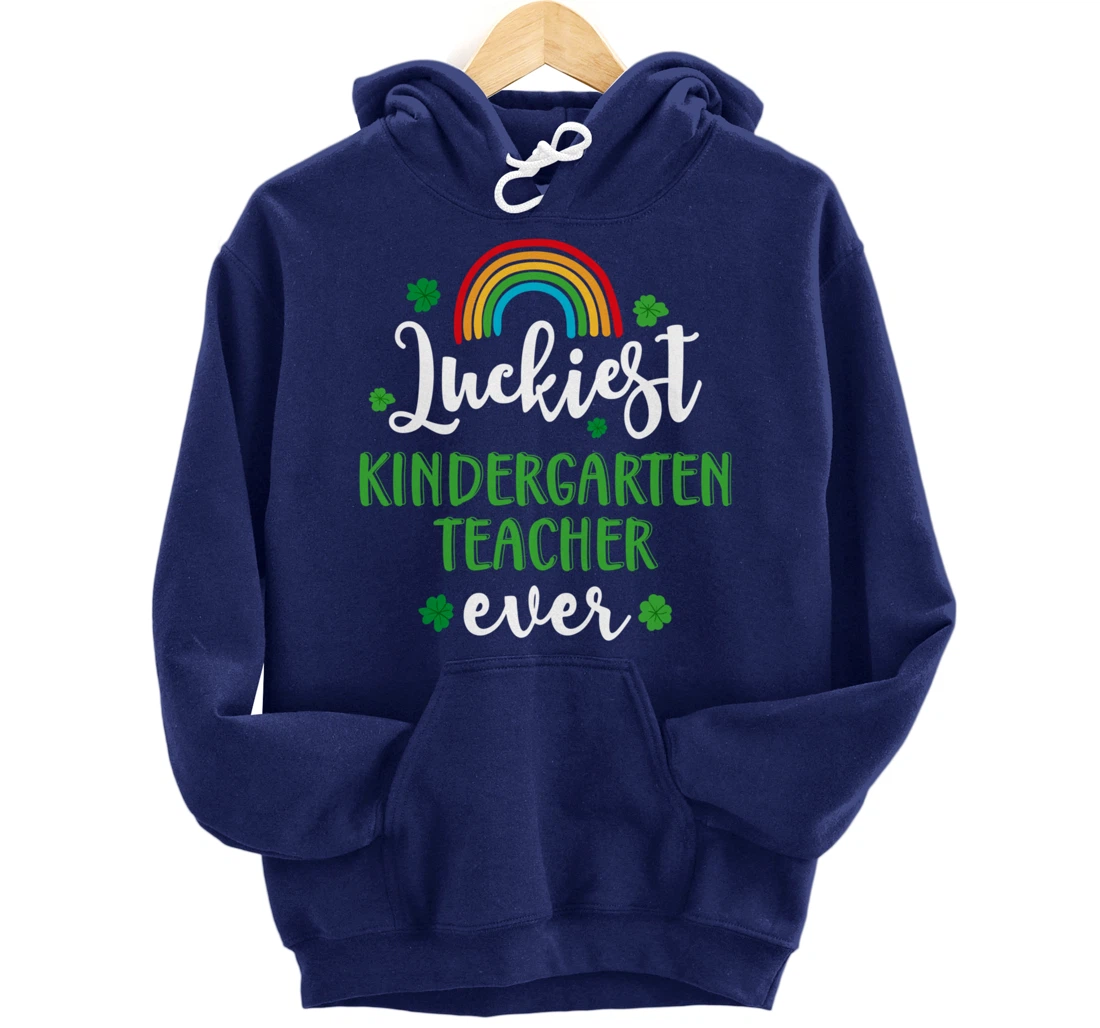 Luckiest Kindergarten Teacher Ever Funny St Patricks Day Pullover Hoodie