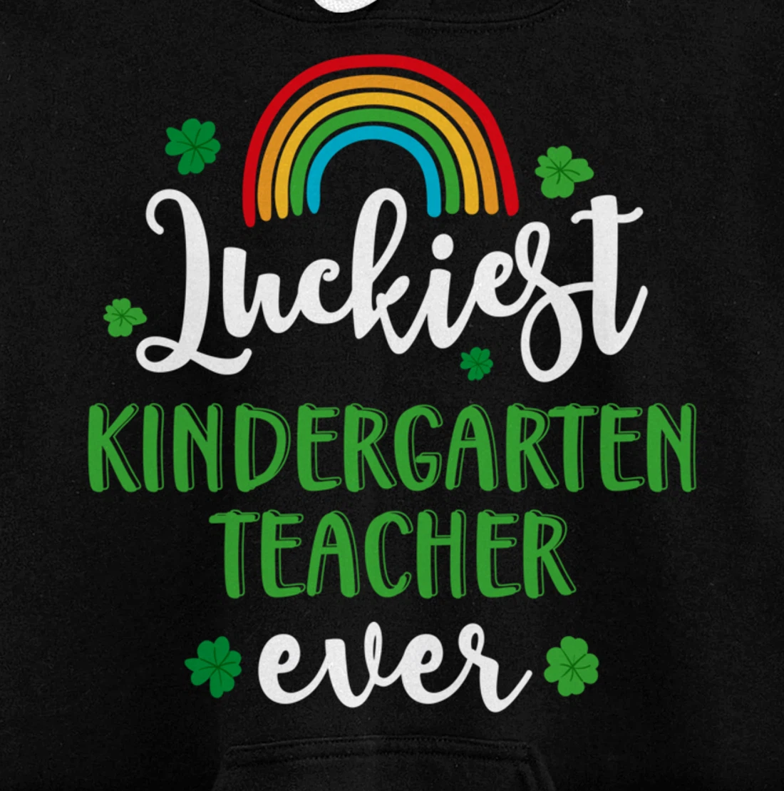 Luckiest Kindergarten Teacher Ever Funny St Patricks Day Pullover Hoodie