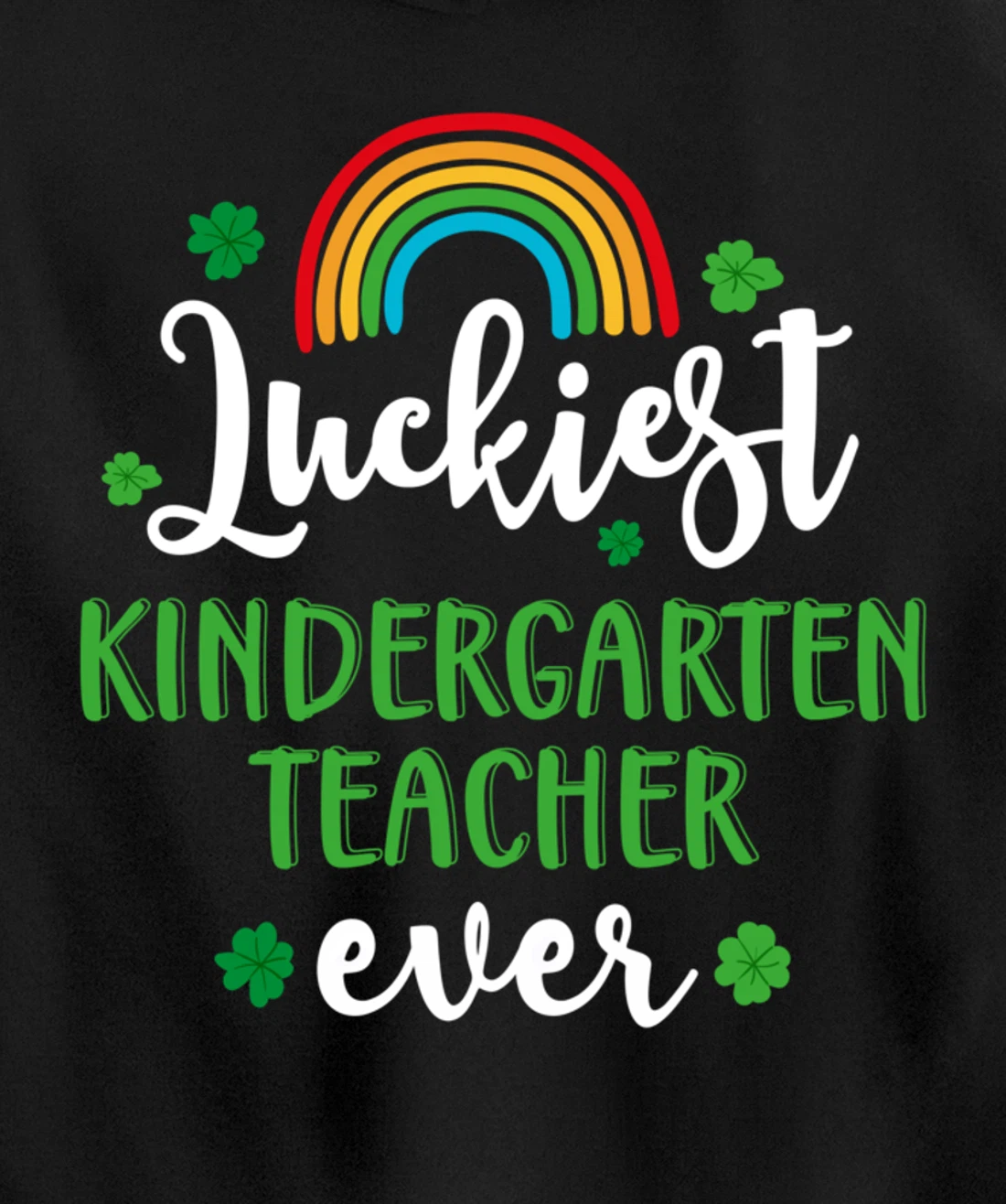 Luckiest Kindergarten Teacher Ever Funny St Patricks Day Pullover Hoodie