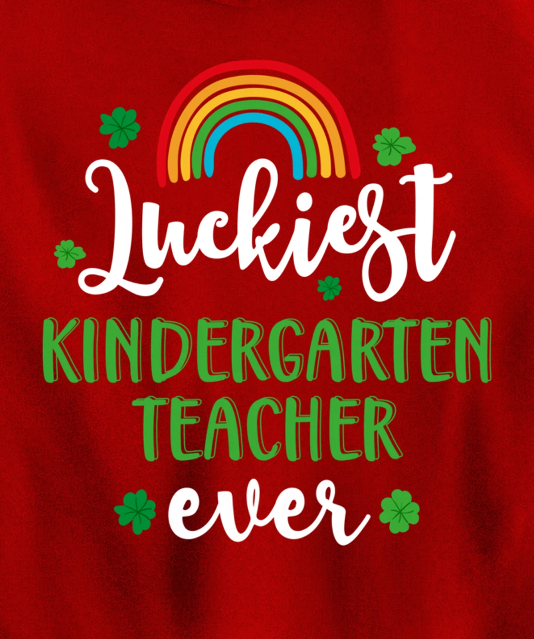 Luckiest Kindergarten Teacher Ever Funny St Patricks Day Pullover Hoodie