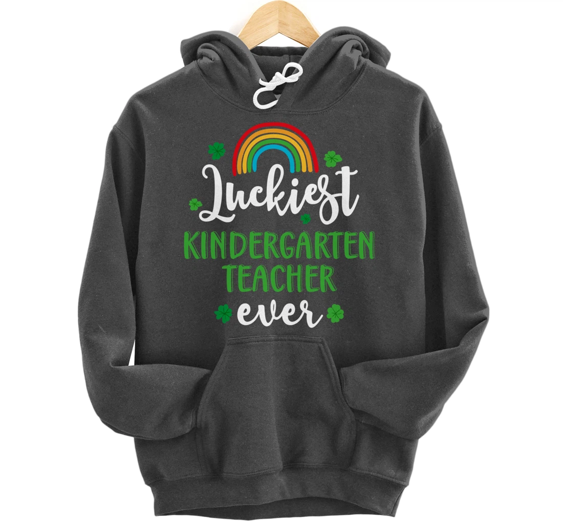 Luckiest Kindergarten Teacher Ever Funny St Patricks Day Pullover Hoodie