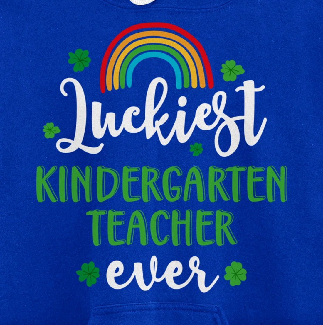Luckiest Kindergarten Teacher Ever Funny St Patricks Day Pullover Hoodie