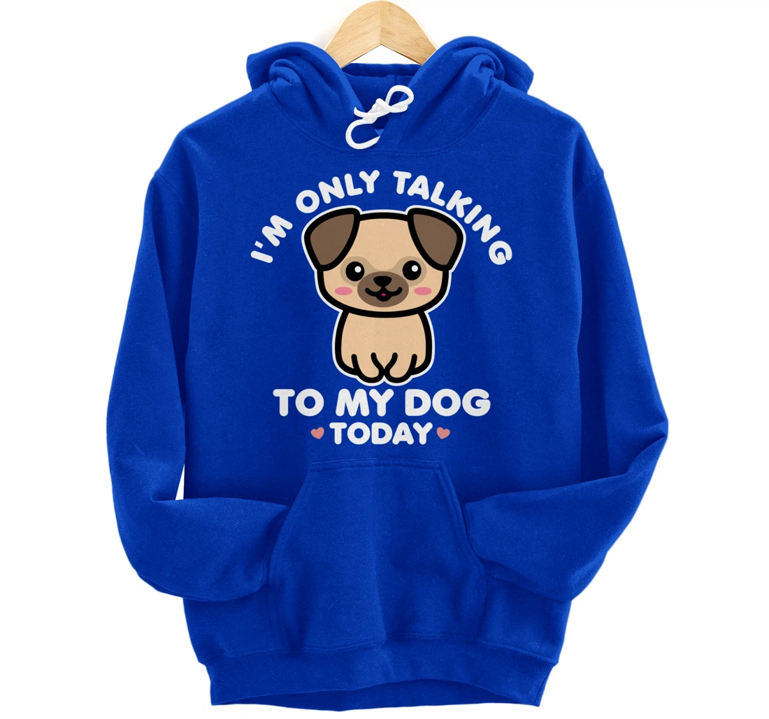 I'm Only Talking to My Dog Today Pug Arch Introvert Dark Pullover Hoodie